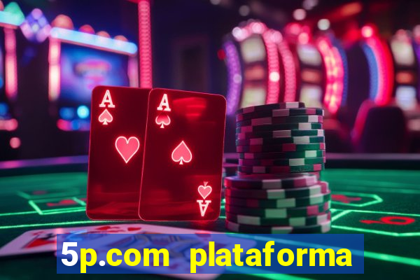 5p.com plataforma de jogos